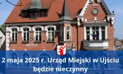 Zdjęcie do Informacja dotycząca pracy UM w Ujściu 2.05.2025 r.