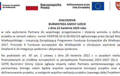 Zdjęcie do Ogłoszenie Burmistrza Ujścia z dnia 22 kwietnia 2024 roku w celu wyłonienia Partnera do wsp&oacute;lnego przygotowania i złożenia wniosku o dofinansowanie projektu w ramach naboru  numer FEWP.06.16-IZ.00-001/24 ogłoszonego przez Zarząd Wojew&oacute;dztwa Wielkopolskiego - Instytucję Zarządzającą Programem Fundusze Europejskie dla Wielkopolski 2021-2027, Priorytet 6 Fundusze europejskie dla Wielkopolski o silniejszym wymiarze społecznym, Działanie 6.16 Integracja społeczna i aktywizacja społeczna 
