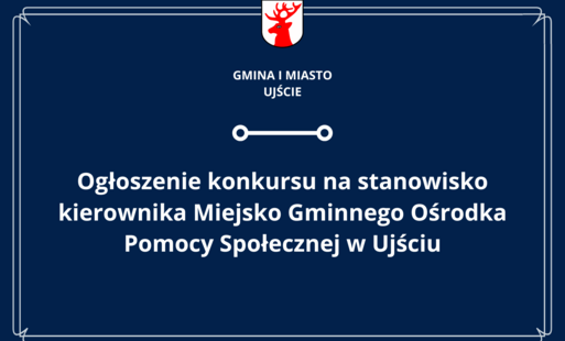 Zdjęcie do Ogłoszenie konkursu na stanowisko kierownika Miejsko Gminnego Ośrodka Pomocy Społecznej w Ujściu